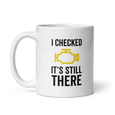 I Checked It’s Still There Mug | Funny Car Mug