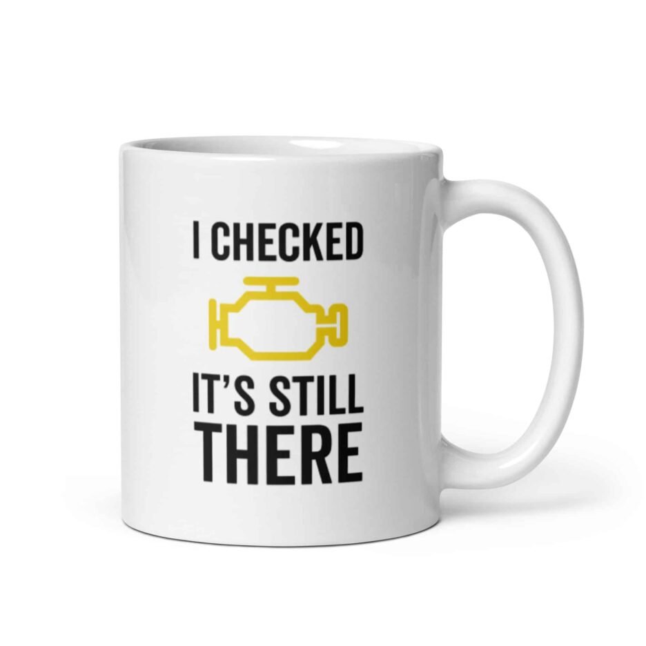 I Checked It’s Still There | Funny Car Mug