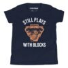 Still Plays With Blocks Kids T-Shirt