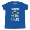 I Checked It’s Still There Kids T-Shirt