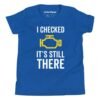 I Checked It’s Still There | Funny Car Kids T-Shirt