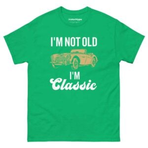 I’m Not Old I’m Classic T-Shirt