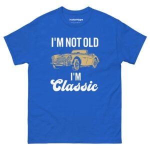 I’m Not Old I’m Classic T-Shirt