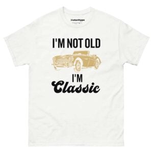 I’m Not Old I’m Classic T-Shirt