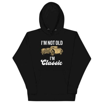 I’m Not Old I’m Classic Hoodie | Funny Car Hoodie