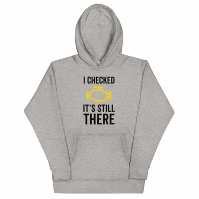 I Checked It’s Still There Hoodie | Funny Car Hoodie