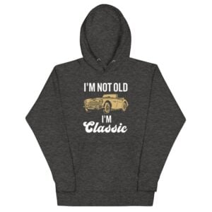 I’m Not Old I’m Classic Hoodie