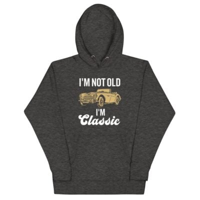 I’m Not Old I’m Classic Hoodie | Funny Car Hoodie