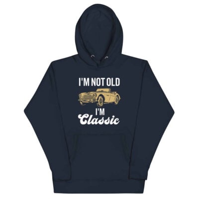 I’m Not Old I’m Classic Hoodie