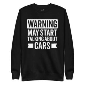 Warning May Start Talking About Cars Sweatshirt