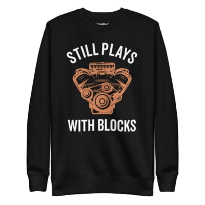 Still Plays With Blocks Sweatshirt | Funny Car Sweatshirt