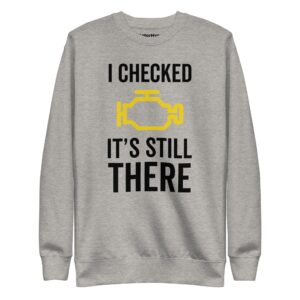 I Checked It’s Still There Sweatshirt