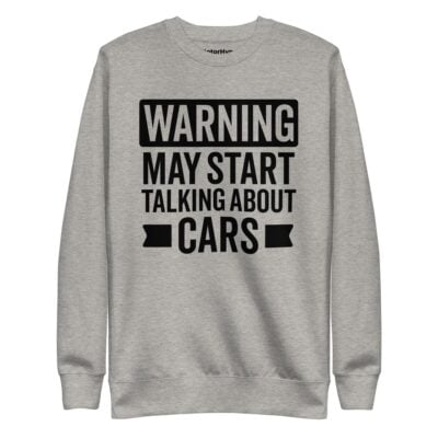 Warning May Start Talking About Cars Sweatshirt | Funny Car Sweatshirt
