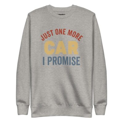 Just One More Car I Promise Sweatshirt