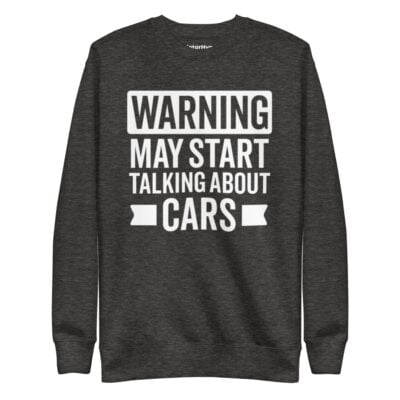 Warning May Start Talking About Cars Sweatshirt