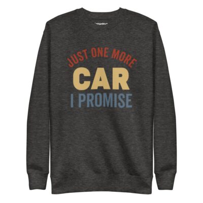 Just One More Car I Promise Sweatshirt