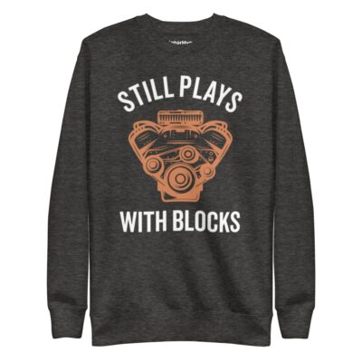 Still Plays With Blocks Sweatshirt