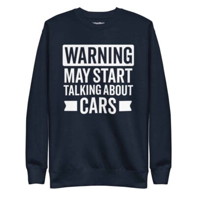 Warning May Start Talking About Cars Sweatshirt | Funny Car Sweatshirt