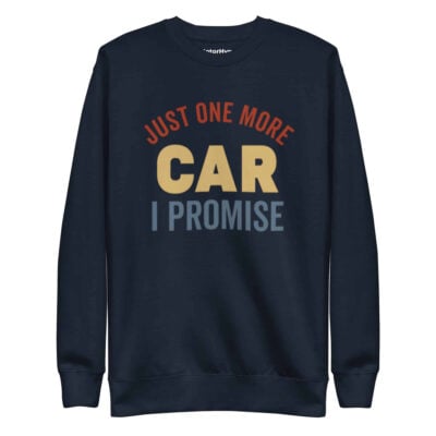 Just One More Car I Promise Sweatshirt