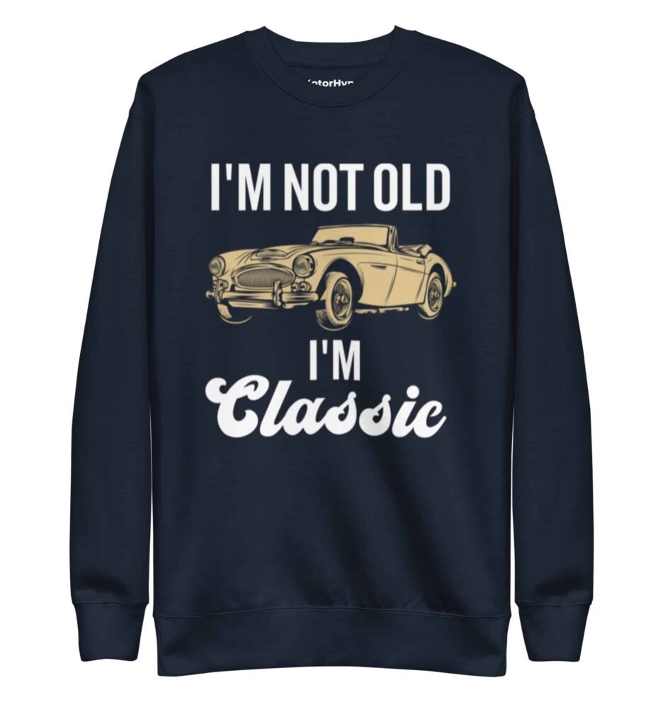 I’m Not Old I’m Classic | Funny Car Sweatshirt