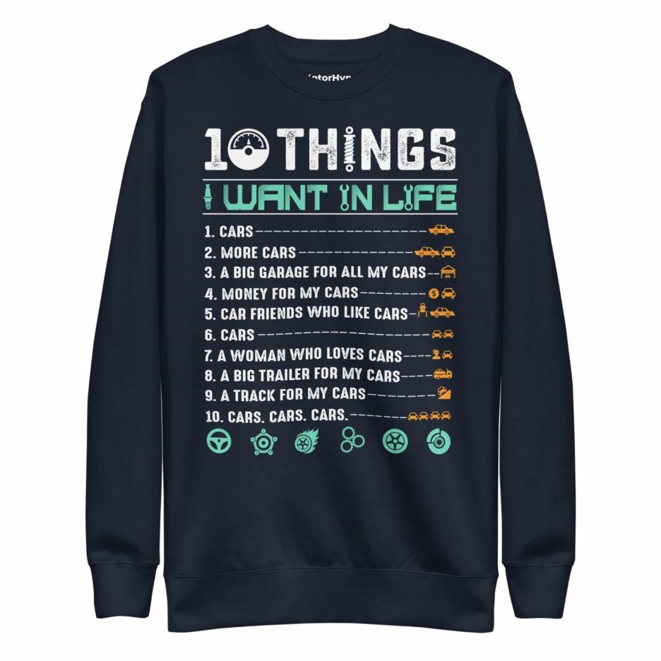 10 Things I Want In Life | Funny Car Sweatshirt